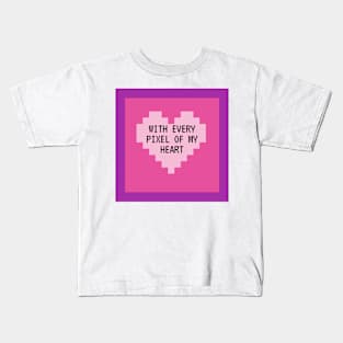 With Every Pixel of my Heart Kids T-Shirt